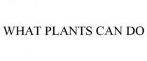 WHAT PLANTS CAN DO