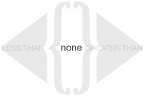 LESS THAN none GREATER THAN