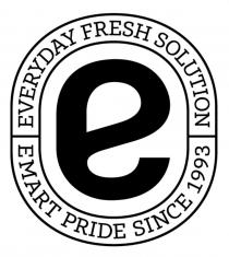 EVERYDAY FRESH SOLUTION EMART PRIDE SINCE 1993 e