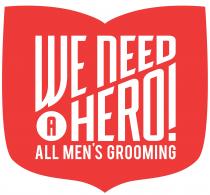 WE NEED A HERO! ALL MEN'S GROOMING