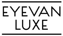 EYEVAN LUXE