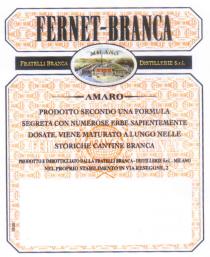 FERNET-BRANCA FRATELLI BRANCA DISTILLERIES S.r.l. MILANO AMARO PRODOTTO SECONDO UNA FORMULA SEGRETA CON NUMEROSE ERBE SAPIENTEMENTE DOSATE, VIENE, MATURATO A LUNGO NELLE STORICHE CANTINE BRANCA PRODOTTO EIMBOTTIGLIATO DALLA NEL PROPRIO STABILIMENTO IN VIA RESEGONE, 2