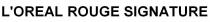 L'OREAL ROUGE SIGNATURE