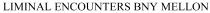 LIMINAL ENCOUNTERS BNY MELLON