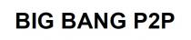 BIG BANG P2P