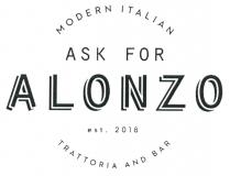 MODERN ITALIAN ASK FOR ALONZO est. 2018 TRATTORIA AND BAR