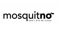 mosquitno DON'T BITE ME PLEASE