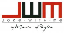 JWM JOKE WITH ME by Mauro Paglia