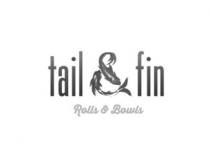 tail & fin Rolls & Bowls