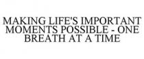 MAKING LIFE'S IMPORTANT MOMENTS POSSIBLE - ONE BREATH AT A TIME