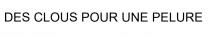 DES CLOUS POUR UNE PELURE