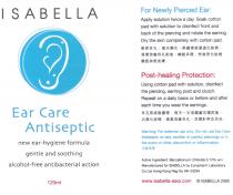 ISABELLA Manufactured for ISABELLA by Europharm Laboratory Ear Care Antiseptic new ear-hygiene formula gentle and soothing alcohol-free antibacterial action 120ml For Newly Pierced Ear: Apply solution twice a day. Soak cotton pad with solution to disinfect front and back of the piercing and rotate the earring. Dry the skin completely with cotton pad. Post-healing Protection