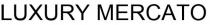 LUXURY MERCATO Luxury Mercato Luxury mercato luxury mercato