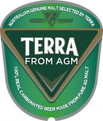 AUSTRALIAN GENUINE MALT SELECTED BY TERRA PREMIUM QUALITY TERRA FROM AGM 100% REAL CARBONATED BEER MADE FROM PURE AG MALT