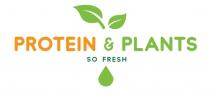 PROTEIN & PLANTS SO FRESH