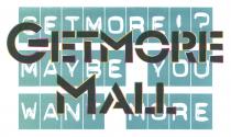 GETMORE MALL GETMORE!? MAYBE YOU WANT MORE