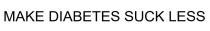 MAKE DIABETES SUCK LESS