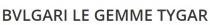 BVLGARI LE GEMME TYGAR