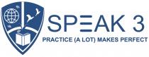 SPEAK 3 PRACTICE (A LOT) MAKES PERFECT
