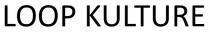LOOP KULTURE Loop Kulture