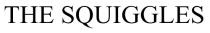 THE SQUIGGLES