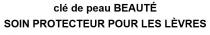 cle de peau BEAUTE SOIN PROTECTEUR POUR LES LEVRES CLE DE PEAU BEAUTE SOIN PROTECTEUR POUR LES LEVRES