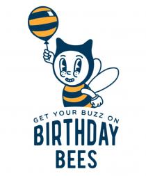 GET YOUR BUZZ ON BIRTHDAY BEES