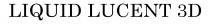 LIQUID LUCENT 3D