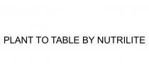 PLANT TO TABLE BY NUTRILITE