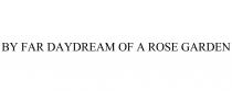 BY FAR DAYDREAM OF A ROSE GARDEN