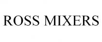 ROSS MIXERS