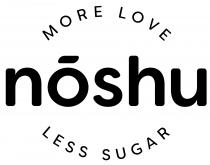 MORE LOVE noshu LESS SUGAR