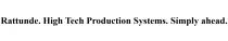 Rattunde. High Tech Production Systems. Simply ahead.