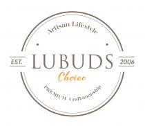 Artisan Lifestyle LUBUDS Choice EST. 2006 PREMIUM Craftsmanship