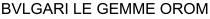 BVLGARI LE GEMME OROM