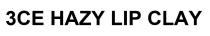 3CE HAZY LIP CLAY