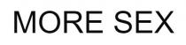 MORE SEX