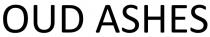 OUD ASHES