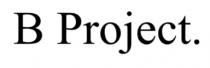 B Project.