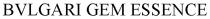 BVLGARI GEM ESSENCE