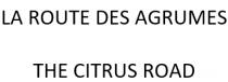 LA ROUTE DES AGRUMES THE CITRUS ROAD