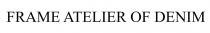 FRAME ATELIER OF DENIM