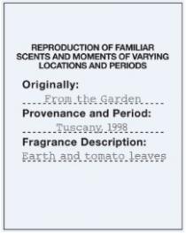 REPRODUCTION OF FAMILIAR SCENTS AND MOMENTS OF VARYING LOCATIONS AND PERIODS Originally: From the Garden Provenance and Period: Tuscany, 1998 Fragrance Description: Earth and tomato leaves