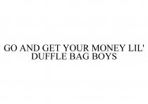 GO AND GET YOUR MONEY LIL' DUFFLE BAG BOYS