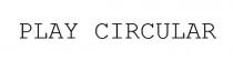 PLAY CIRCULAR