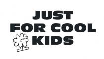 JUST FOR COOL KIDS