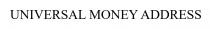 UNIVERSAL MONEY ADDRESS