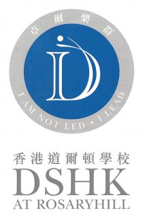 D I AM NOT LED I LEAD DSHK AT ROSARYHILL 卓爾樂群 香港道爾頓學校