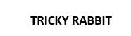 TRICKY RABBIT