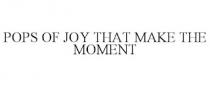 POPS OF JOY THAT MAKE THE MOMENT